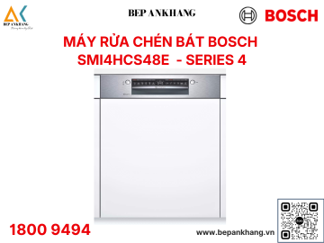 Máy Rửa Chén Bát Bán Âm Bosch SMI4HCS48E - Series 4 - Made in Germany